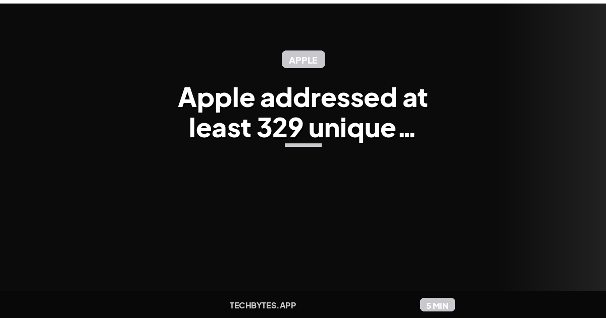 Apple addressed at least 329 unique security vulnerabilities across