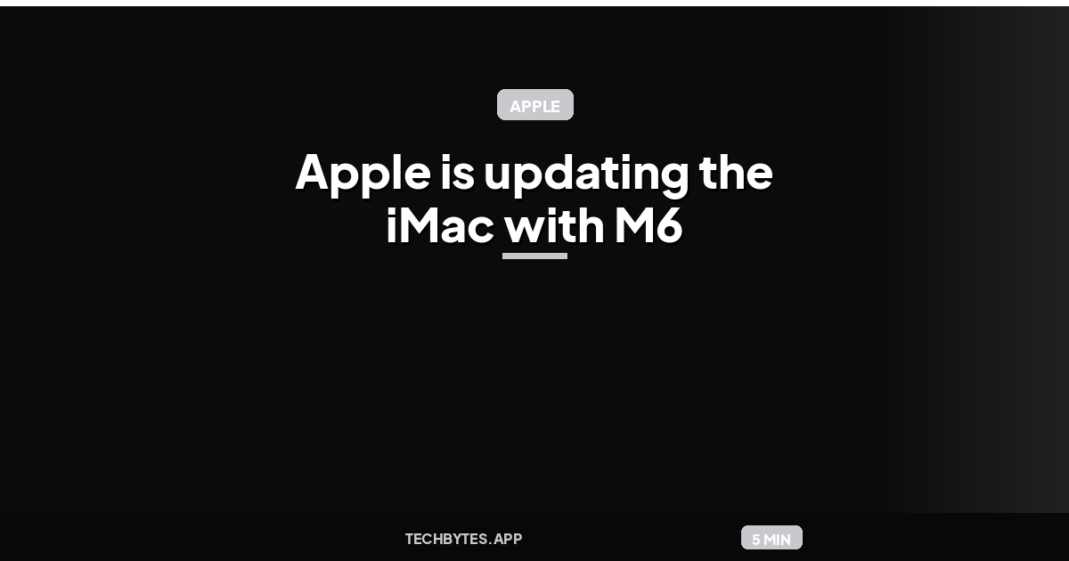 Apple refreshes the iMac with M6 chips: Apple is updating the iMac with M6