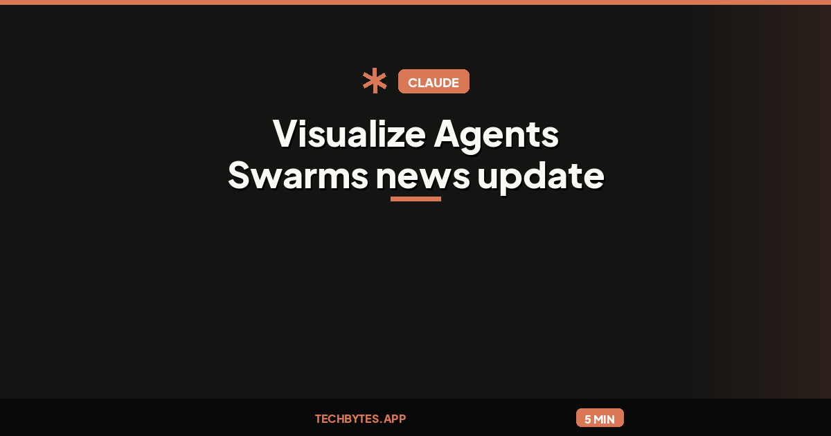 Claude: Visualize Agents Swarms news update