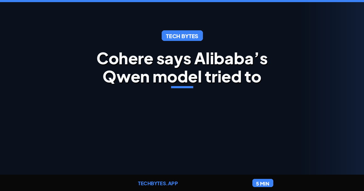 Cohere says Alibaba’s Qwen model tried to send a file to Beijing