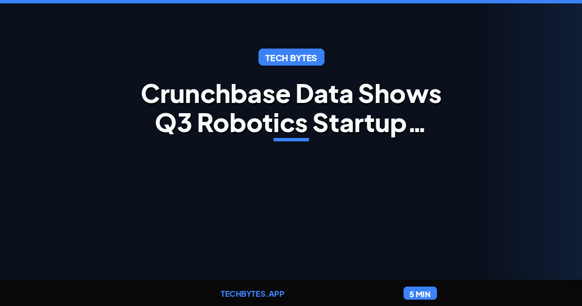 Crunchbase Data Shows Q3 Robotics Startup Funding Jumps 185% As US