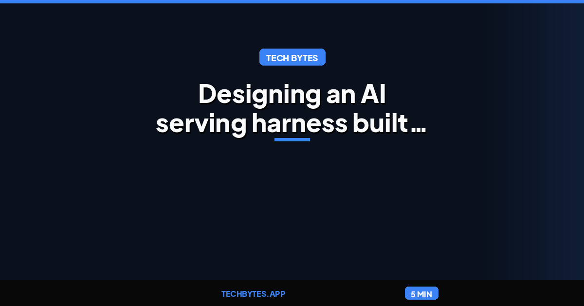 Designing an AI serving harness built to last