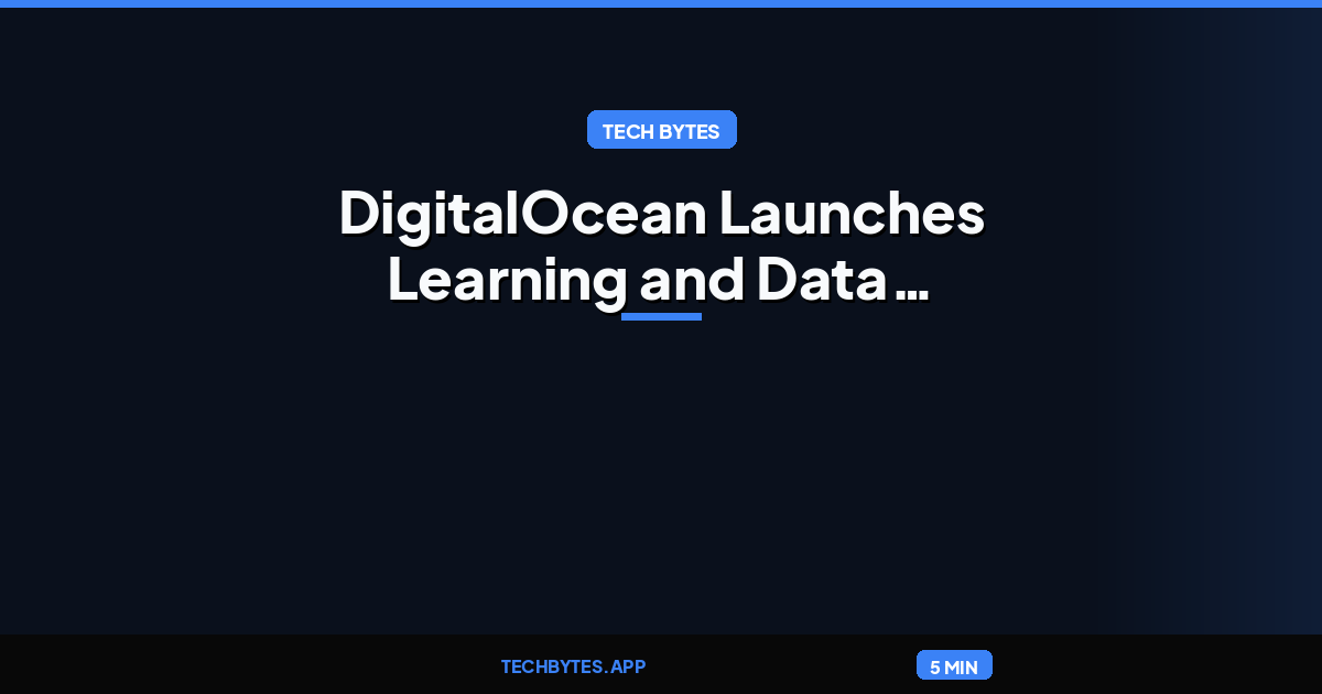 DigitalOcean Launches Learning and Data Services to Enable Self-Improving