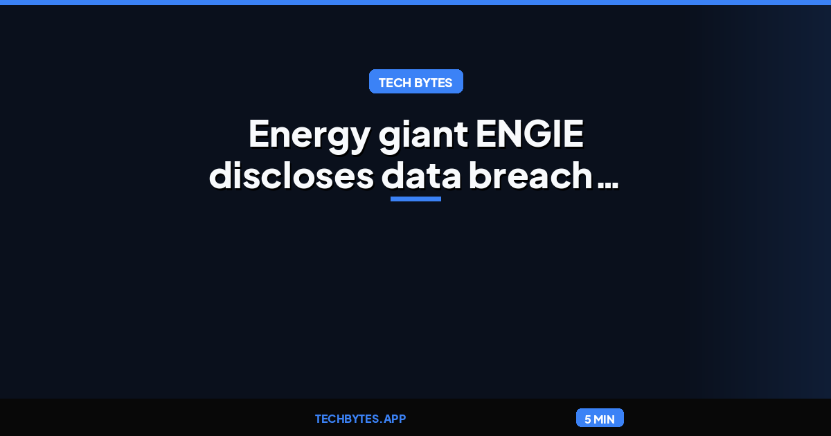 Energy giant ENGIE discloses data breach affecting customers