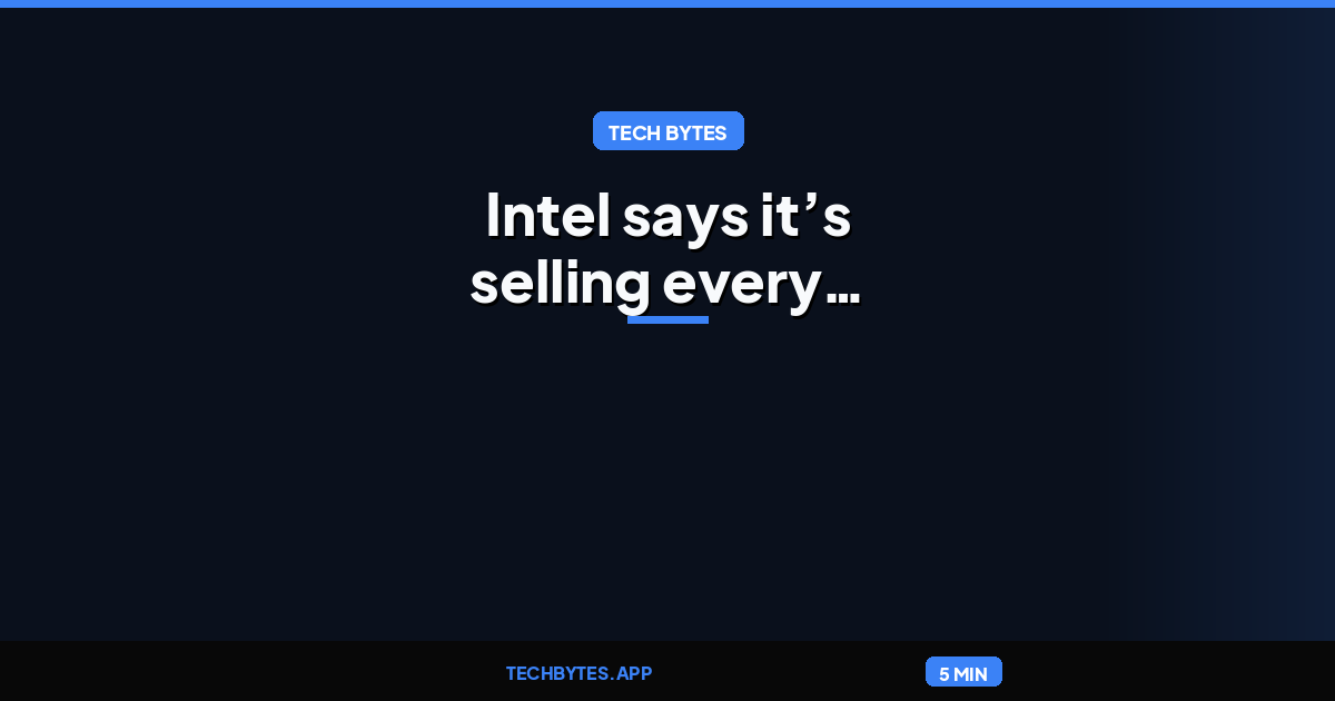 Intel says it’s selling every affordable laptop chip it can make