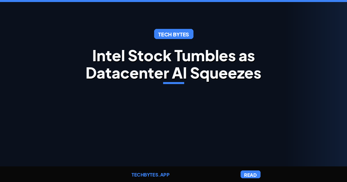 Intel Stock Tumbles as Datacenter AI Squeezes PC Margins