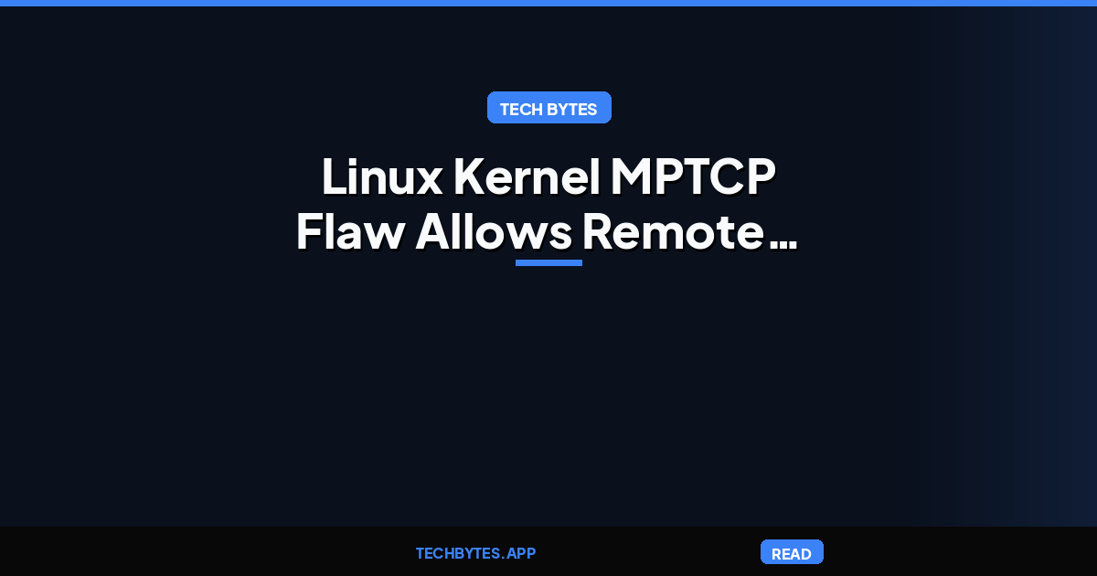 Linux Kernel MPTCP Flaw Allows Remote Root Execution