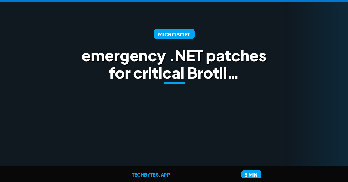 Microsoft releases emergency .NET patches for critical Brotli flaw