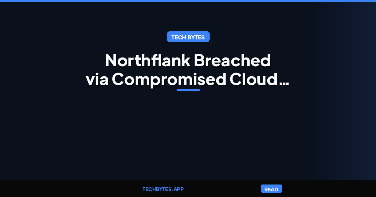Northflank Cloud Platform Breached via Compromised Build Worker