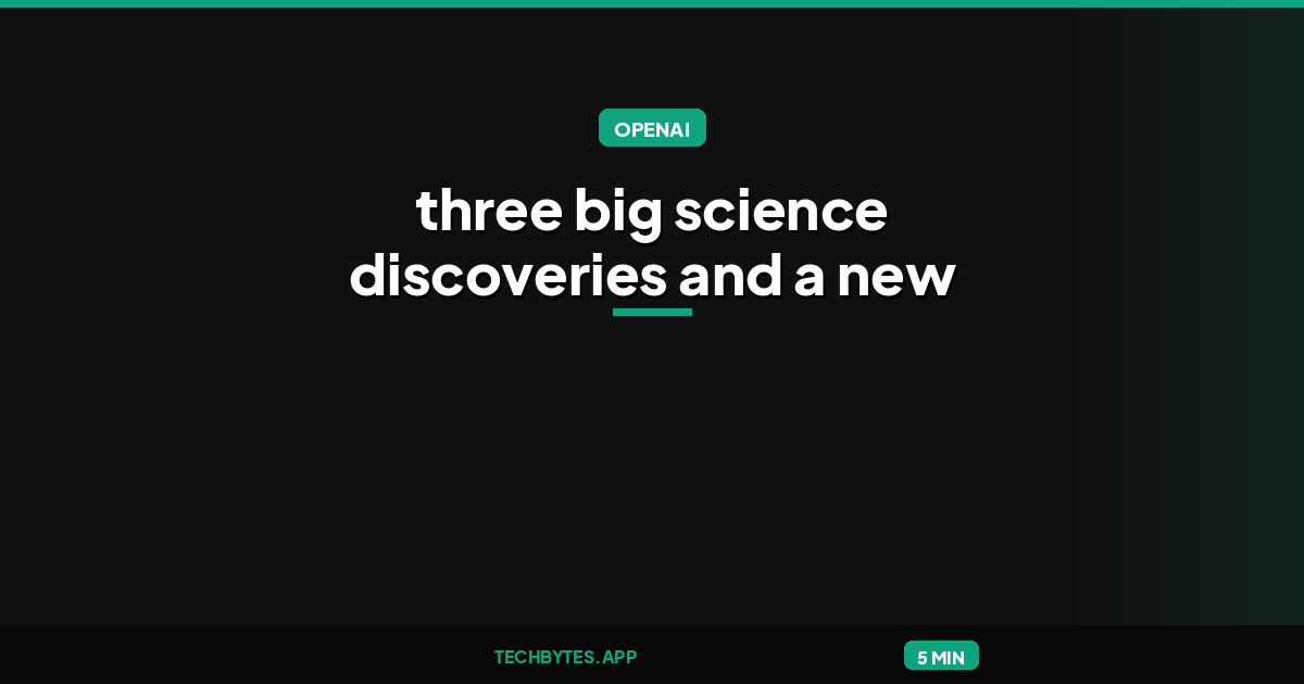 OpenAI announces three big science discoveries and a new way to work
