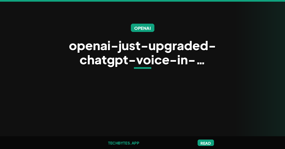OpenAI just upgraded ChatGPT Voice in three ways
