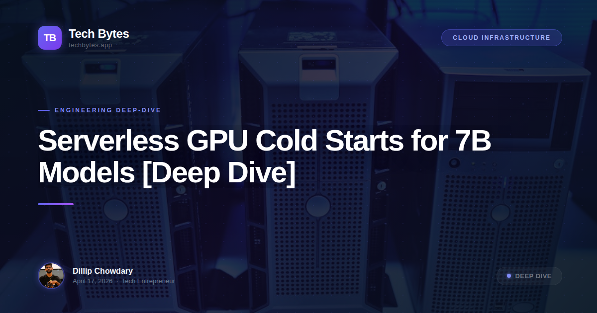 Serverless GPU Cold Starts for 7B Models [Deep Dive]
