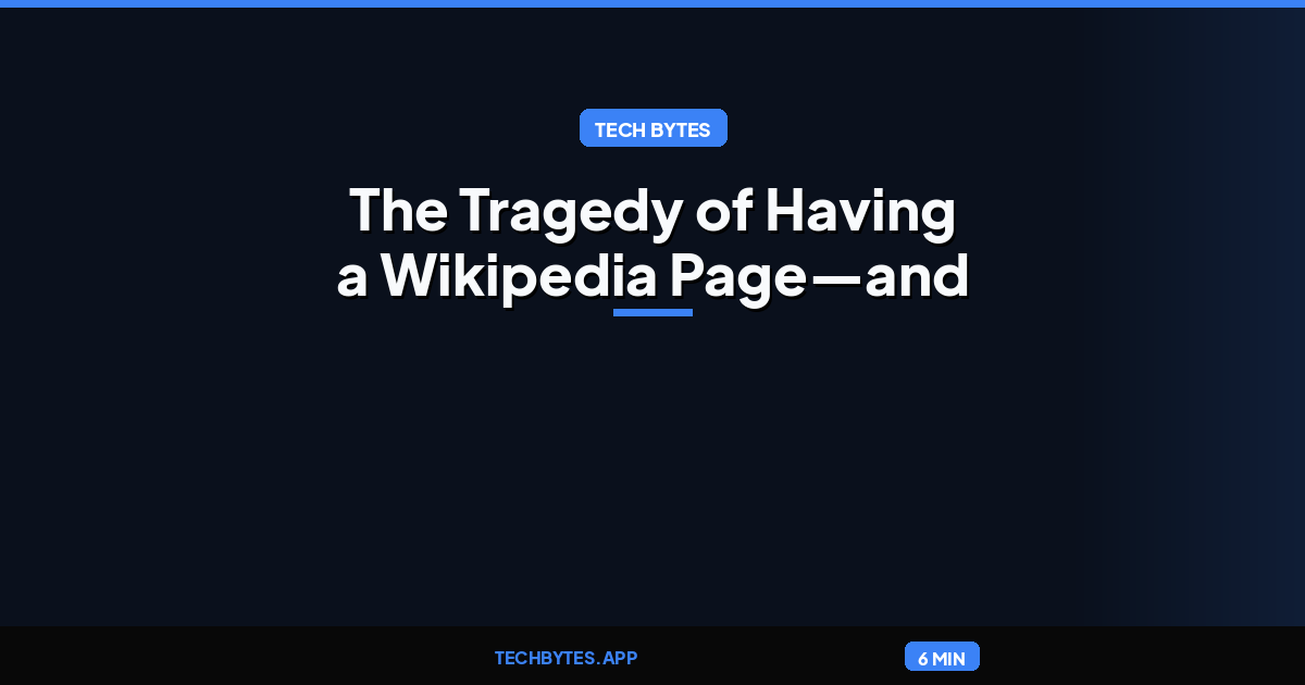 The Tragedy of Having a Wikipedia Page—and Then Losing It