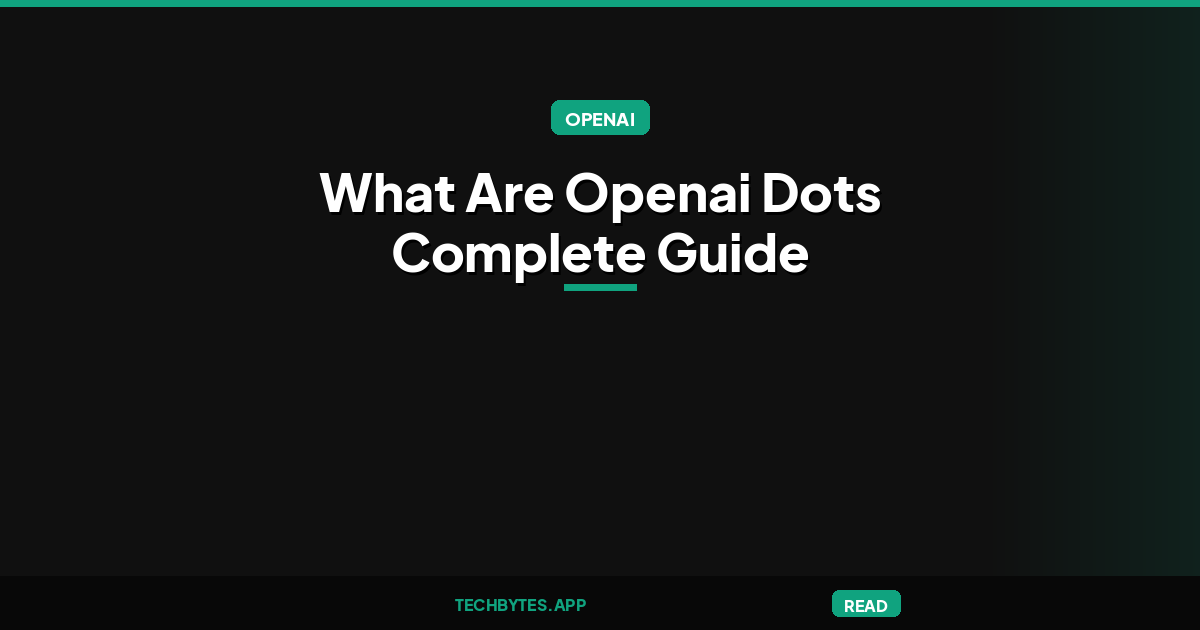 What Are OpenAI Dots? Complete Guide to ChatGPT Dots (2026)